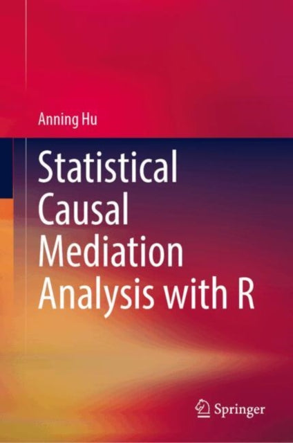 Book cover of: Statistical Causal Mediation Analysis with R. By: Anning Hu