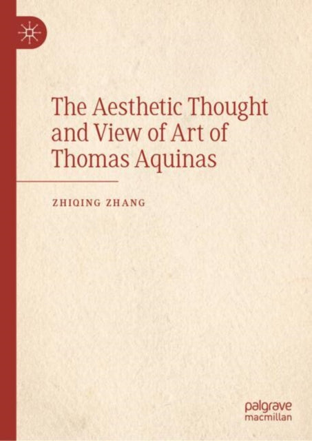 Book cover of: Aesthetic Thought and View of Art of Thomas Aquinas. By: Zhiqing Zhang