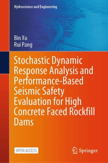 Book cover of: Stochastic Dynamic Response Analysis and Performance-Based Seismic Safety Evaluation for High Concrete Faced Rockfill Dams. By: Bin Xu