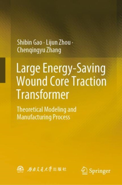 Book cover of: Large Energy-Saving Wound Core Traction Transformer. By: Shibin Gao