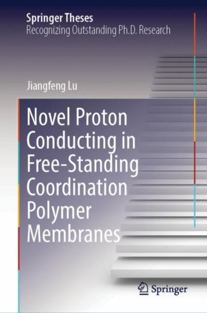 Book cover of: Novel Proton Conducting in Free-Standing Coordination Polymer Membranes. By: Jiangfeng Lu