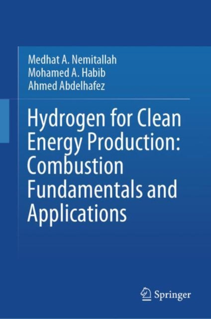 Book cover of: Hydrogen for Clean Energy Production: Combustion Fundamentals and Applications. By: Medhat A. Nemitallah