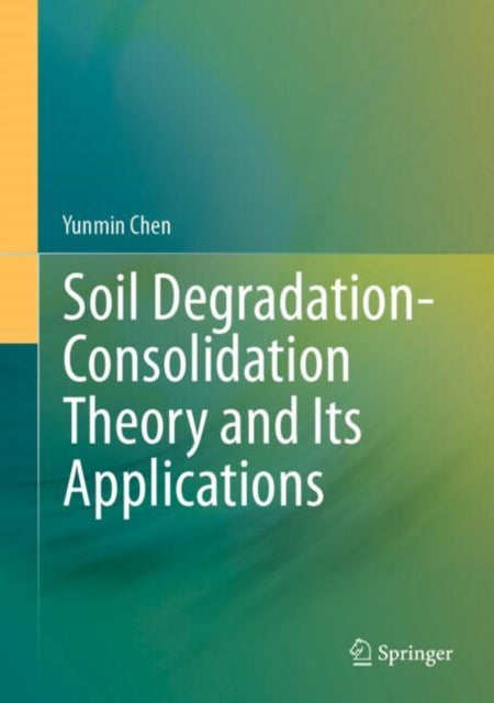 Book cover of: Soil Degradation-Consolidation Theory and Its Applications. By: Yunmin Chen