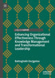 Book cover of: Enhancing Organizational Effectiveness Through Knowledge Management and Transformational Leadership. By: Dorjgotov Battogokh