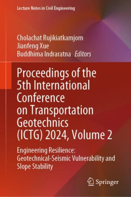 Book cover of: Proceedings of the 5th International Conference on Transportation Geotechnics (ICTG) 2024, Volume 2. By: Cholachat Rujikiatkamjorn