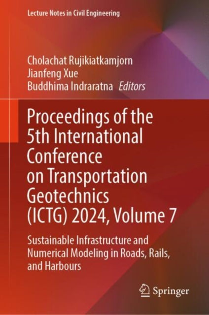 Book cover of: Proceedings of the 5th International Conference on Transportation Geotechnics (ICTG) 2024, Volume 7. By: Cholachat Rujikiatkamjorn