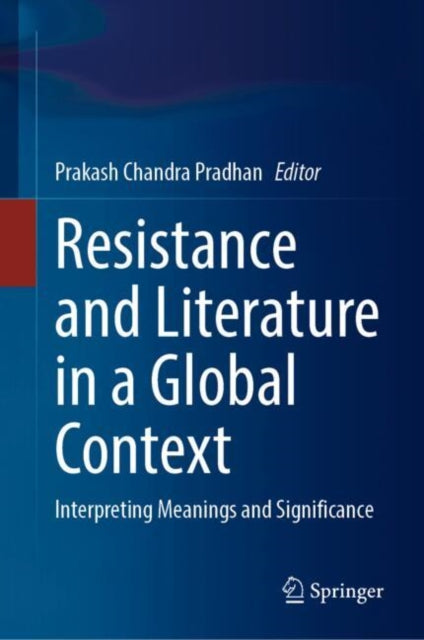 Book cover of: Resistance and Literature in a Global Context. By: Prakash Chandra Pradhan