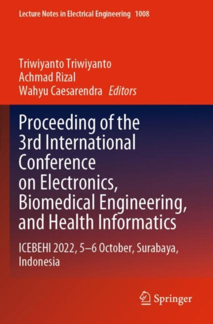 Book cover of: Proceeding of the 3rd International Conference on Electronics, Biomedical Engineering, and Health Informatics. By: Triwiyanto Triwiyanto