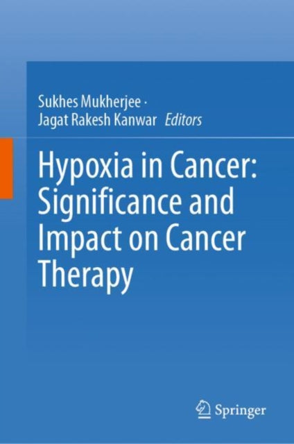 Book cover of: Hypoxia in Cancer: Significance and Impact on Cancer Therapy. By: Sukhes Mukherjee