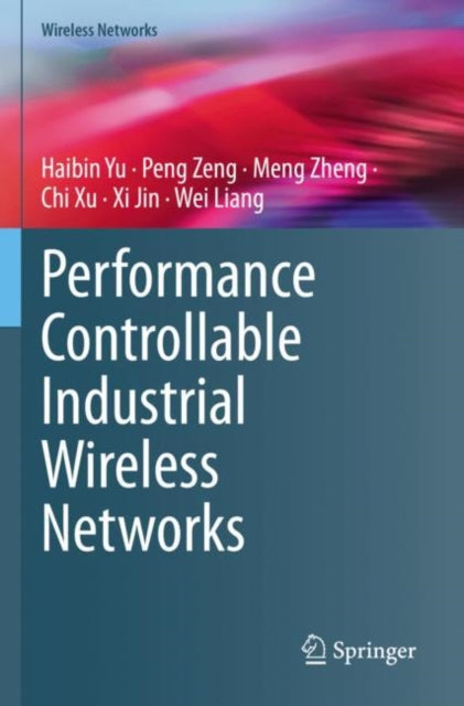 Book cover of: Performance Controllable Industrial Wireless Networks. By: Haibin Yu