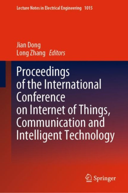 Book cover of: Proceedings of the International Conference on Internet of Things, Communication and Intelligent Technology. By: Jian Dong