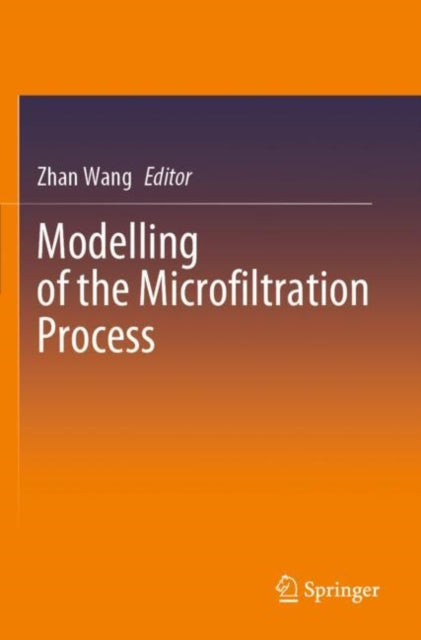 Book cover of: Modelling of the Microfiltration Process. By: Zhan Wang