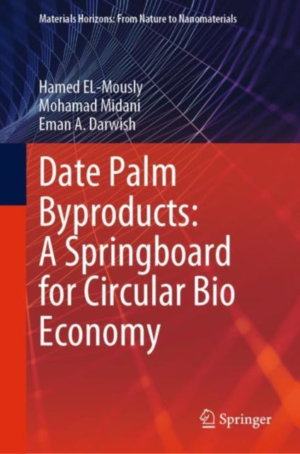 Book cover of: Date Palm Byproducts: A Springboard for Circular Bio Economy. By: Hamed EL-Mously