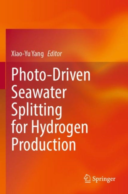 Book cover of: Photo-Driven Seawater Splitting for Hydrogen Production. By: Xiao-Yu Yang