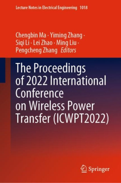 Book cover of: Proceedings of 2022 International Conference on Wireless Power Transfer (ICWPT2022). By: Chengbin Ma