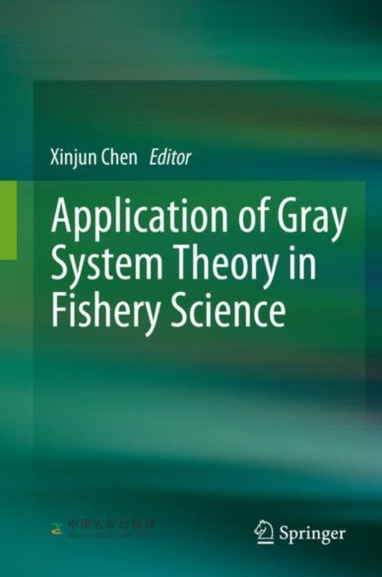 Book cover of: Application of Gray System Theory in Fishery Science. By: Xinjun Chen