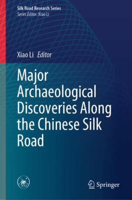 Book cover of: Major Archaeological Discoveries Along the Chinese Silk Road. By: Xiao Li