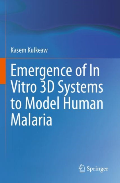 Book cover of: Emergence of In Vitro 3D Systems to Model Human Malaria. By: Kasem Kulkeaw