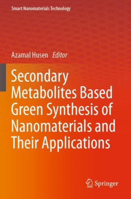 Book cover of: Secondary Metabolites Based Green Synthesis of Nanomaterials and Their Applications. By: Azamal Husen