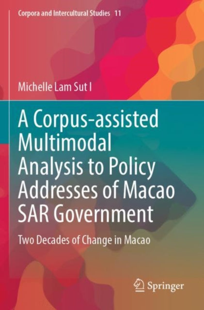 Book cover of: Corpus-assisted Multimodal Analysis to Policy Addresses of Macao SAR Government. By: Michelle Lam Sut I
