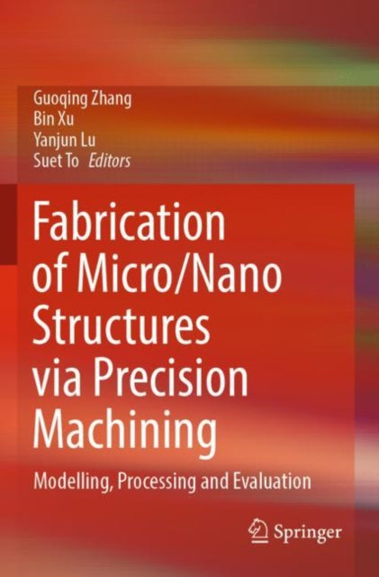 Book cover of: Fabrication of Micro/Nano Structures via Precision Machining. By: Guoqing Zhang