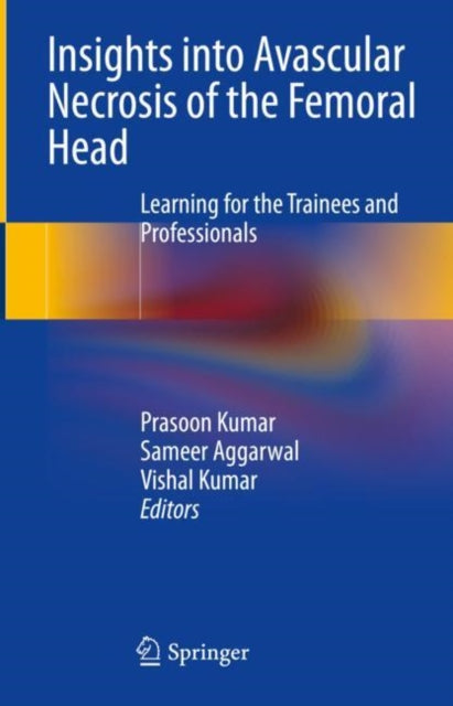 Book cover of: Insights into Avascular Necrosis of the Femoral Head. By: Prasoon Kumar