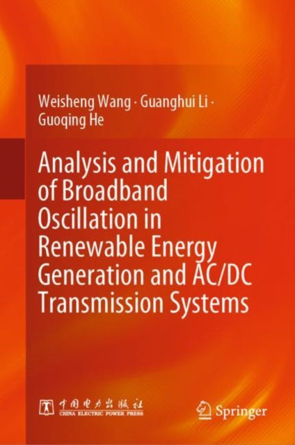 Book cover of: Analysis and Mitigation of Broadband Oscillation in Renewable Energy Generation and AC/DC Transmission Systems. By: Weisheng Wang