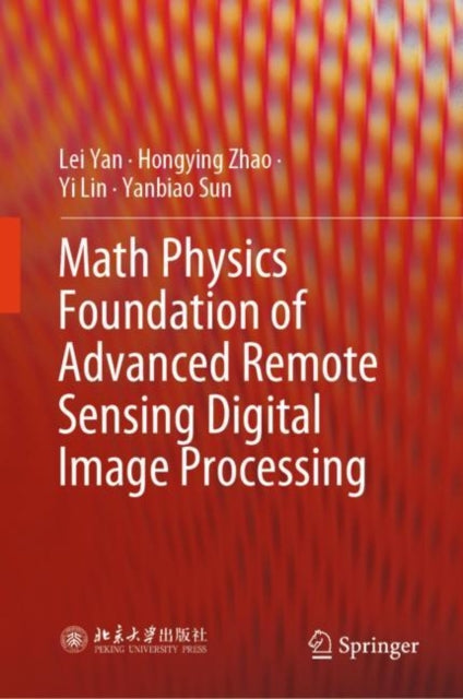 Book cover of: Math Physics Foundation of Advanced Remote Sensing Digital Image Processing. By: Lei Yan