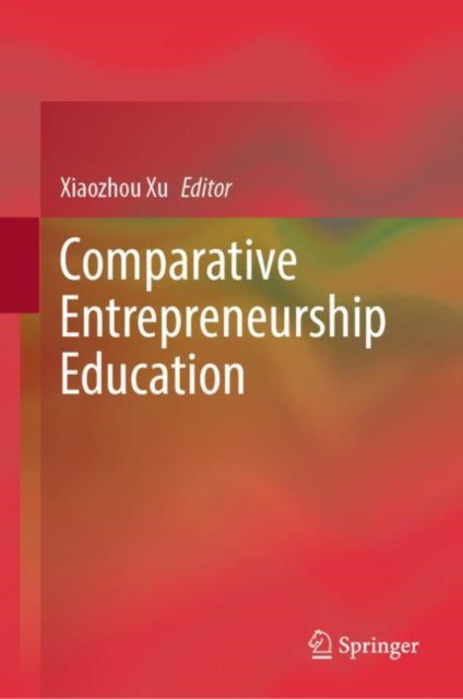 Book cover of: Comparative Entrepreneurship Education. By: Xiaozhou Xu