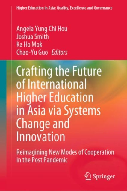 Book cover of: Crafting the Future of International Higher Education in Asia via Systems Change and Innovation. By: Angela Yung Chi Hou