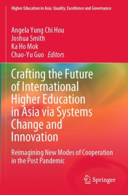 Book cover of: Crafting the Future of International Higher Education in Asia via Systems Change and Innovation. By: Angela Yung Chi Hou
