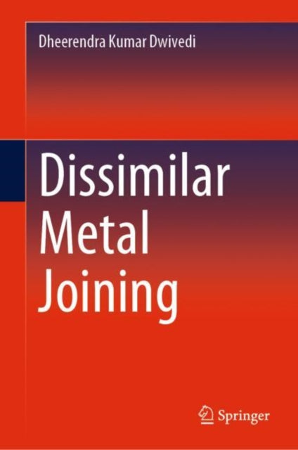 Book cover of: Dissimilar Metal Joining. By: Dheerendra Kumar Dwivedi