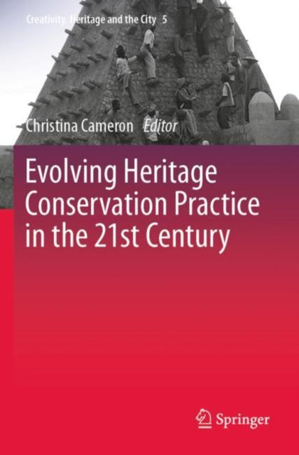 Book cover of: Evolving Heritage Conservation Practice in the 21st Century. By: Christina Cameron