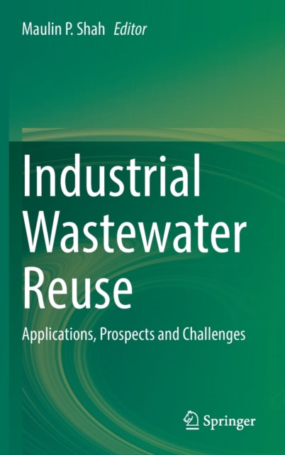 Book cover of: Industrial Wastewater Reuse. By: Maulin P. Shah