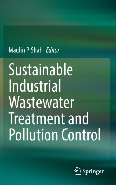 Book cover of: Sustainable Industrial Wastewater Treatment and Pollution Control. By: Maulin P. Shah