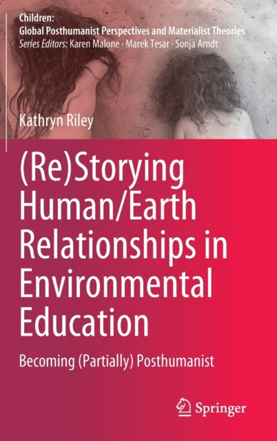 Book cover of: (Re)Storying Human/Earth Relationships in Environmental Education. By: Kathryn Riley