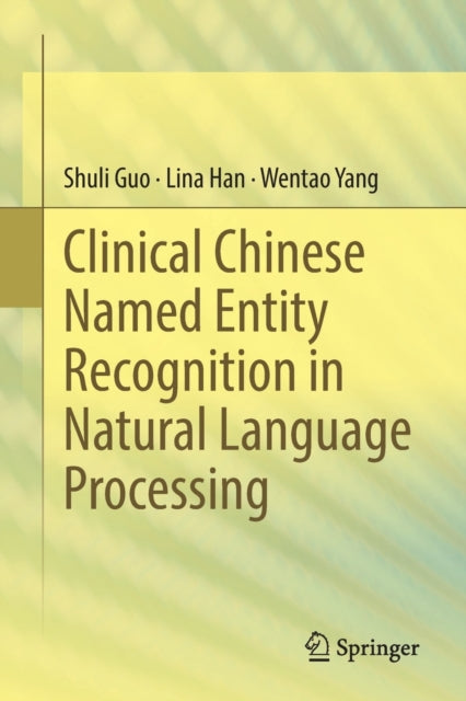 Book cover of: Clinical Chinese Named Entity Recognition in Natural Language Processing. By: Shuli Guo