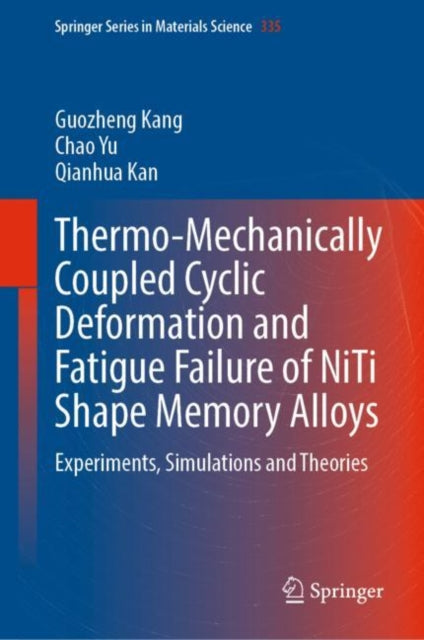 Book cover of: Thermo-Mechanically Coupled Cyclic Deformation and Fatigue Failure of NiTi Shape Memory Alloys. By: Guozheng Kang