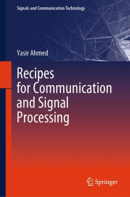 Book cover of: Recipes for Communication and Signal Processing. By: Yasir Ahmed
