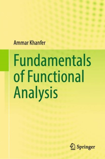 Book cover of: Fundamentals of Functional Analysis. By: Ammar Khanfer