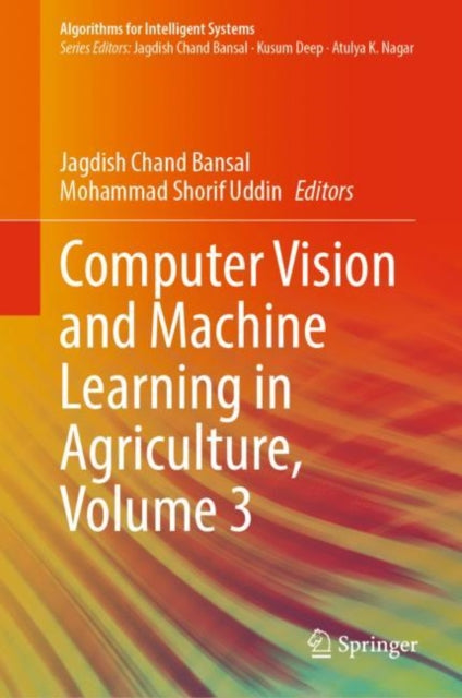 Book cover of: Computer Vision and Machine Learning in Agriculture, Volume 3. By: Jagdish Chand Bansal