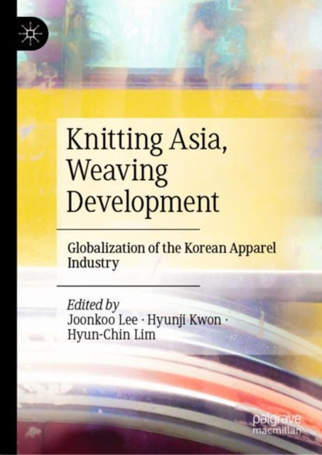 Book cover of: Knitting Asia, Weaving Development. By: Joonkoo Lee