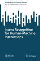 Book cover of: Intent Recognition for Human-Machine Interactions. By: Hua Xu