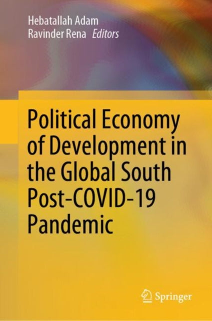 Book cover of: Political Economy of Development in the Global South Post-COVID-19 Pandemic. By: Hebatallah Hanafi Mahmoud Adam