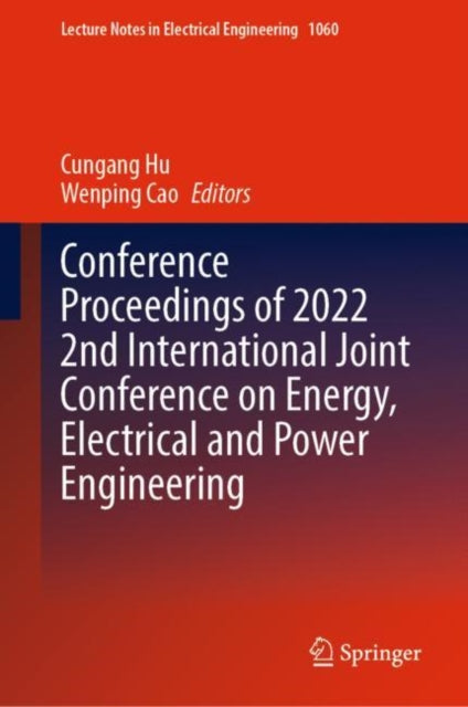 Book cover of: Conference Proceedings of 2022 2nd International Joint Conference on Energy, Electrical and Power Engineering. By: Cungang Hu