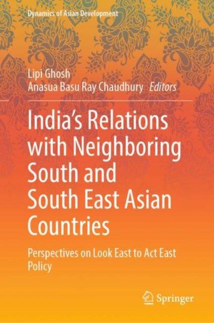 Book cover of: India’s Relations with Neighboring South and South East Asian Countries. By: Lipi Ghosh
