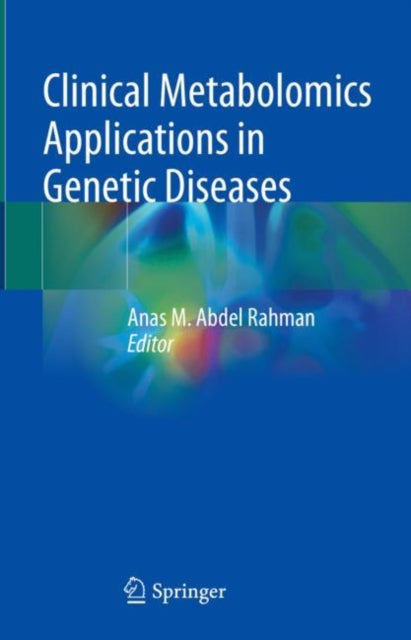 Book cover of: Clinical Metabolomics Applications in Genetic Diseases. By: Anas M. Abdel Rahman