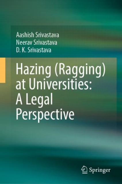 Book cover of: Hazing (Ragging) at Universities: A Legal Perspective. By: Aashish Srivastava
