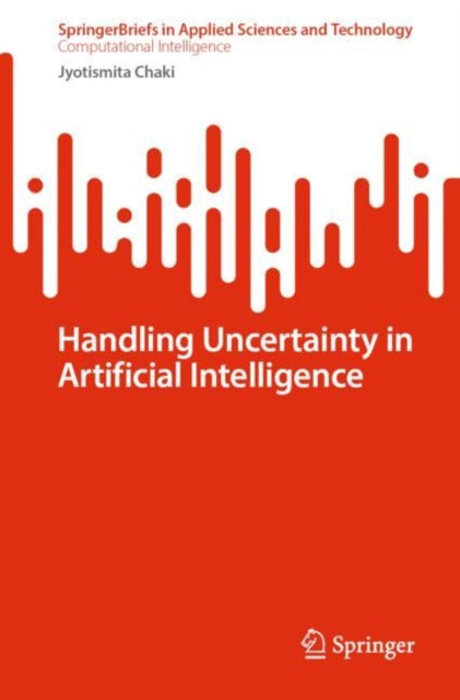 Book cover of: Handling Uncertainty in Artificial Intelligence. By: Jyotismita Chaki