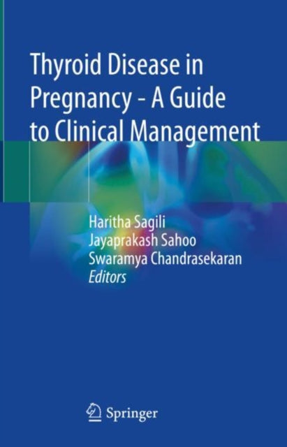 Book cover of: Thyroid Disease in Pregnancy - A Guide to Clinical Management. By: Haritha Sagili
